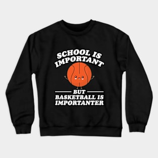 School Is Important But Basketball Is Importanter Crewneck Sweatshirt